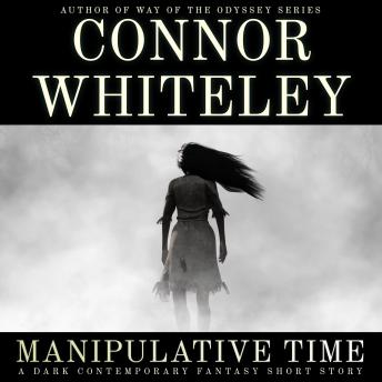 Manipulative Time: A Dark Contemporary Fantasy Short Story
