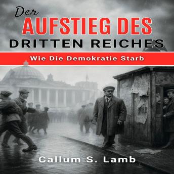 [German] - Der Aufstieg Des Dritten Reiches: Wie Die Demokratie Starb