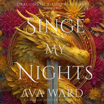 Singe My Nights: Dragons of Blood and Bone #2: A Dragon Shifter Romantasy