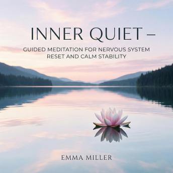 Inner Quiet – Guided Meditation for Nervous System Reset and Calm Stability