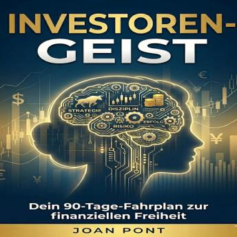 [German] - INVESTOREN-GEIST: Dein 90-Tage-Fahrplan zur finanziellen Freiheit