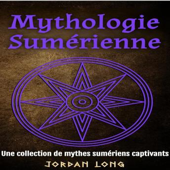 [French] - Mythologie Sumérienne: Une collection de mythes sumériens captivants