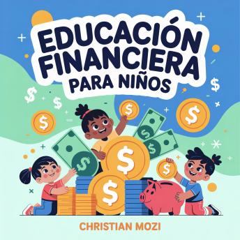 [Spanish] - Educación Financiera para Niños: Guía para Entender el Dinero ¡sin Aburrirte!: Mi Primer Libro para Aprender a Ahorrar, Ganar y Gastar Dinero de Forma Inteligente