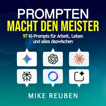 [German] - Prompten macht den Meister: 97 KI-Prompts für Arbeit, Leben und alles dazwischen