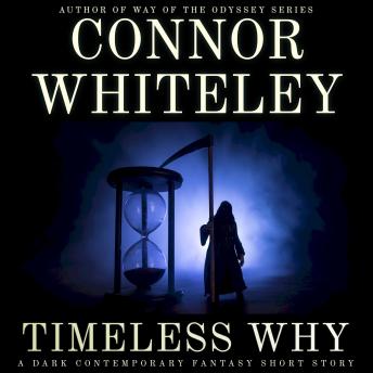 Timeless Why: A Dark Contemporary Fantasy Short Story