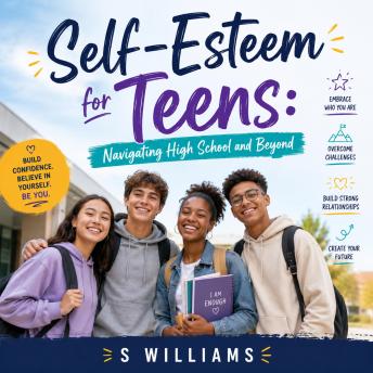 Self‑Esteem for Teens: Navigating High School and Beyond
