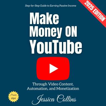 Make Money on YouTube:: Step-by-Step Guide to Earning Passive Income Through Video Content, Automation, and Monetization