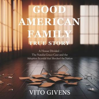 Good American Family True Story: A House Divided – The Natalia Grace Case and the Adoption Scandal That Shocked the Nation