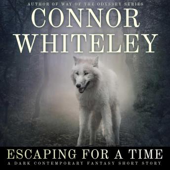 Escaping For A Time: A Dark Contemporary Fantasy Short Story