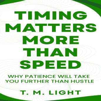 Timing Matters More Than Speed: Why Patience Will Take You Further Than Hustle