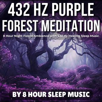 432 Hz Purple Forest Meditation: 8 Hour Night Forest Ambience with 432 Hz Healing Sleep Music