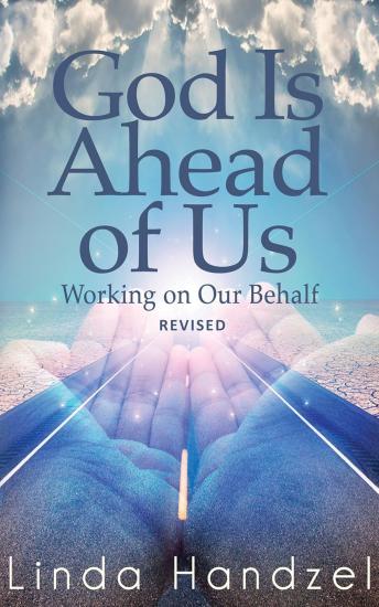 God Is Ahead of Us: Working on Our Behalf: REVISED