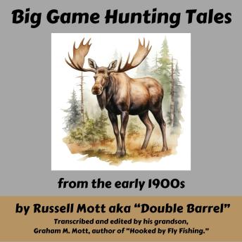 Big Game Hunting Tales: from the Early. 1900s