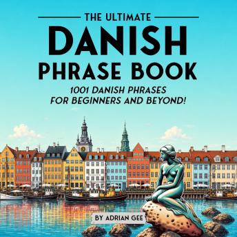 The Ultimate Danish Phrase Book: 1001 Danish Phrases for Beginners and Beyond!