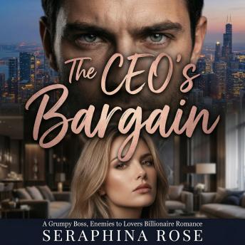 The CEO's Bargain: A Grumpy Boss, Enemies to Lovers Billionaire Romance