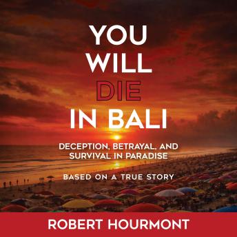 You Will Die in Bali: Deception, Betrayal, and Survival in Paradise