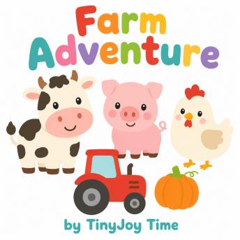 Farm Adventure – A Happy Learning Audiobook for Kids: A TinyJoy Time Story