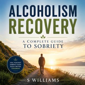 Alcoholism Recovery: A Complete Guide to Sobriety