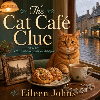 The Cat Café Clue: A Cozy Whisker and Crumb Mystery