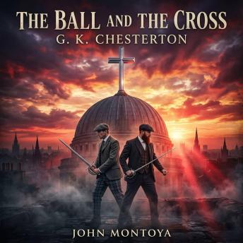 The Ball and the Cross: Experience G. K. Chesterton's soaring Philosophical Fiction adventure, where a devout Catholic and a fierce atheist forge a spectacular rivalry—and a surprising bond—fleeing the modern world.