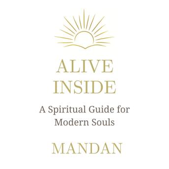 Alive Inside: A Spiritual Guide for Modern Souls