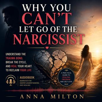 Why You Can’t Let Go of the Narcissist: Trauma Bonds, Emotional Addiction, and the Psychology of Toxic Love
