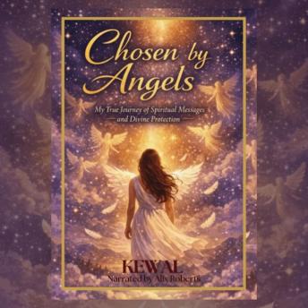 Chosen By Angels: When Angels Spoke To Me
