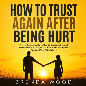 How to Trust Again After Being Hurt