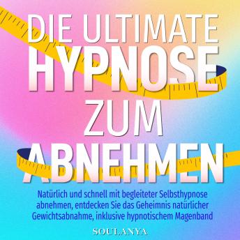 [German] - Die ultimative Hypnose zum Abnehmen: Natürlich und schnell mit begleiteter Selbsthypnose abnehmen. Entdecken Sie das Geheimnis natürlicher Gewichtsabnahme, inklusive hypnotischem Magenband