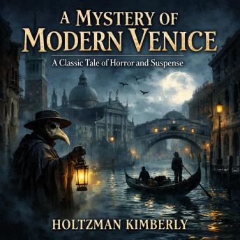 A Mystery of Modern Venice: A Classic Tale of Horror and Suspense.
