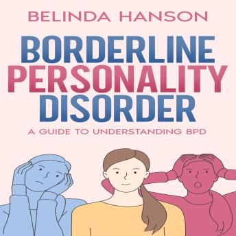Borderline Personality Disorder: A Guide to Understanding BPD