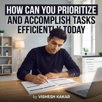 How Can You Prioritize and Accomplish Tasks Efficiently Today
