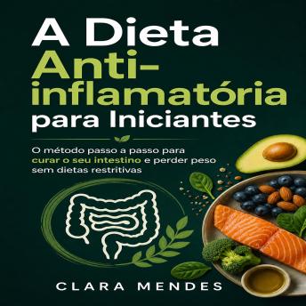 [Portuguese] - A Dieta Anti-inflamatória para Iniciantes: O método passo a passo para curar o seu intestino e perder peso sem dietas restritivas