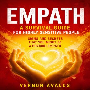 Empath: A Survival Guide for Highly Sensitive People (Signs and Secrets That You Might Be a Psychic Empath)