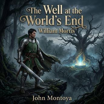 The Well at the World's End: An Epic High Fantasy Quest of Swords, Sorcery, and One Prince's Dangerous Journey to Find the Ultimate Legend