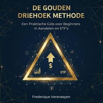 De Gouden Driehoek Methode: Een praktische gids voor beginners in aandelen en ETF’s