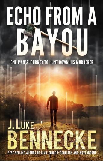 Echo From A Bayou: One Man's Journey to Hunt Down His Murderer