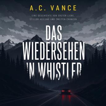 [German] - Das Wiedersehen in Whistler: Eine Geschichte von erster Liebe, stiller Heilung und zweiten Chancen