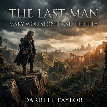 The Last Man: Experience Mary Shelley's visionary Science Fiction / Apocalyptic masterpiece. A haunting prophetic tale of power, love, and a devastating plague that wipes out humanity.