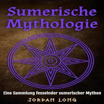 [German] - Sumerische Mythologie: Eine Sammlung fesselnder sumerischer Mythen