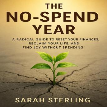 The No-Spend Year: A Radical Guide to Reset Your Finances, Reclaim Your Life, and Find Joy Without Spending