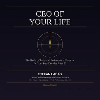 CEO of Your Life: The Health, Clarity and Performance Blueprint for Your Best Decades After 50