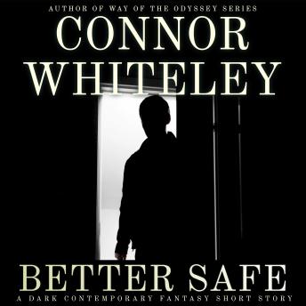 Better Safe: A Dark Contemporary Fantasy Short Story