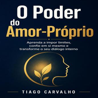 [Portuguese] - O Poder do Amor-Próprio: Aprenda a impor limites, confie em si mesmo e transforme o seu diálogo interno