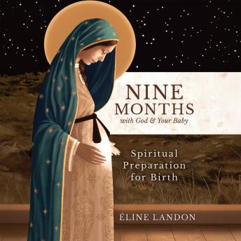 Nine Months with God and Your Baby: Spiritual Preparation for Birth