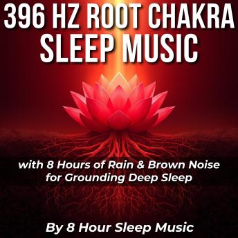 396 Hz Root Chakra Sleep Music with 8 Hours of Rain & Brown Noise for Grounding Deep Sleep