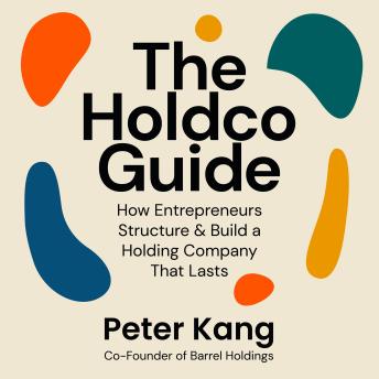 The Holdco Guide: How Entrepreneurs Structure & Build a Holding Company That Lasts