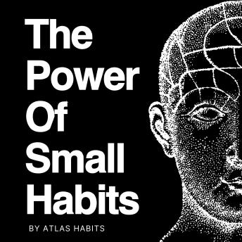 The Power of Small Habits: Build a Life That Works Automatically