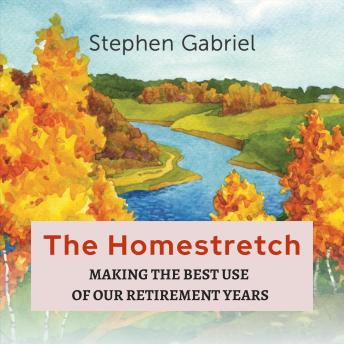 The Homestretch: Making the Best Use of Our Retirement Years