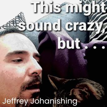 This might sound crazy, but ...